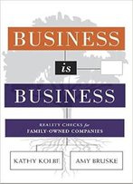 Business Is Business: Reality Checks For Family-Owned Companies