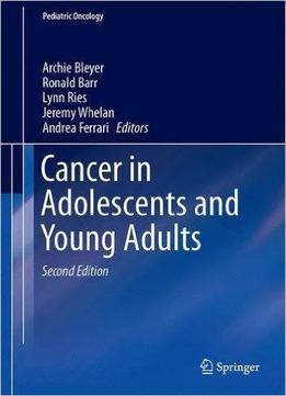 Cancer In Adolescents And Young Adults, 2nd Edition