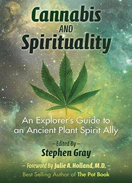 Cannabis And Spirituality: An Explorer’s Guide To An Ancient Plant Spirit Ally