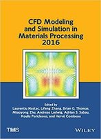 Cfd Modeling And Simulation In Materials Processing