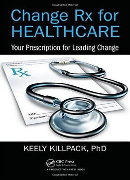 Change Rx For Healthcare: Your Prescription For Leading Change