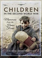 Children In The Second World War: Memories From The Home Front