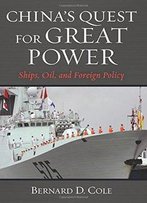 China's Quest For Great Power: Ships, Oil, And Foreign Policy