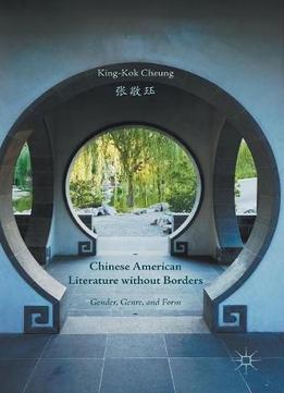 Chinese American Literature Without Borders: Gender, Genre, And Form
