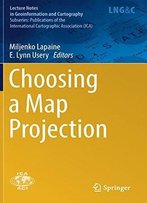 Choosing A Map Projection (Lecture Notes In Geoinformation And Cartography)