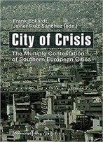 City Of Crisis: The Multiple Contestation Of Southern European Cities (Urban Studies)