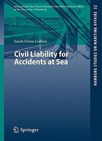 Civil Liability For Accidents At Sea (Hamburg Studies On Maritime Affairs)
