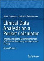 Clinical Data Analysis On A Pocket Calculator: Understanding The Scientific Methods Of Statistical Reasoning And Hypothesis