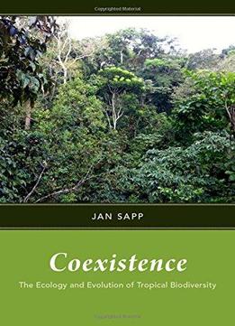 Coexistence: The Ecology And Evolution Of Tropical Biodiversity