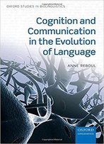 Cognition And Communication In The Evolution Of Language