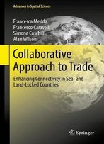 Collaborative Approach To Trade: Enhancing Connectivity In Sea- And Land-Locked Countries (Advances In Spatial Science)