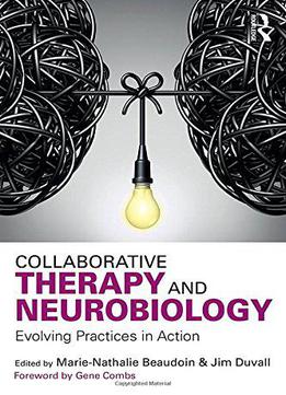 Collaborative Therapy And Neurobiology: Evolving Practices In Action