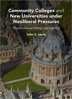 Community Colleges And New Universities Under Neoliberal Pressures: Organizational Change And Stability