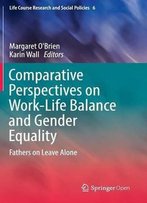 Comparative Perspectives On Work-Life Balance And Gender Equality: Fathers On Leave Alone