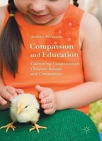 Compassion And Education: Cultivating Compassionate Children, Schools And Communities