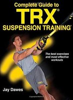 Complete Guide To Trx Suspension Training