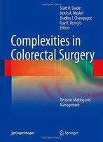 Complexities In Colorectal Surgery: Decision-Making And Management