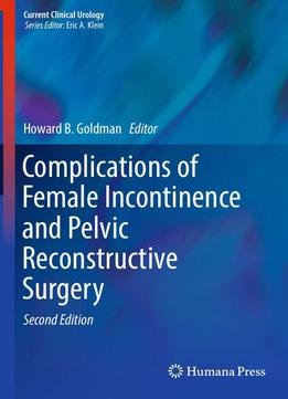 Complications Of Female Incontinence And Pelvic Reconstructive Surgery, Second Edition