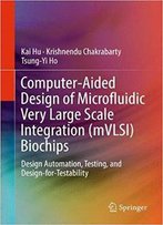Computer-Aided Design Of Microfluidic Very Large Scale Integration (Mvlsi) Biochips