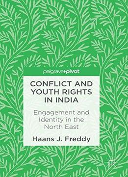Conflict And Youth Rights In India: Engagement And Identity In The North East
