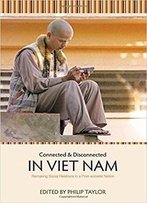 Connected And Disconnected In Viet Nam: Remaking Social Relations In A Post-Socialist Nation (Vietnam Series)