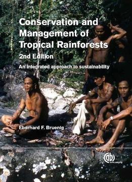 Conservation And Management Of Tropical Rainforests: An Integrated Approach To Sustainability, 2nd Edition