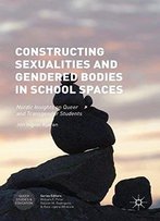 Constructing Sexualities And Gendered Bodies In School Spaces: Nordic Insights On Queer And Transgender Students