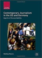 Contemporary Journalism In The Us And Germany: Agents Of Accountability