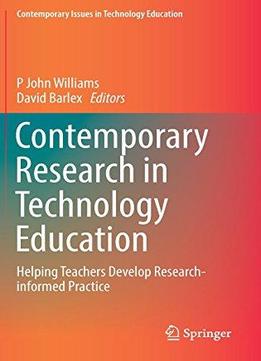 Contemporary Research In Technology Education: Helping Teachers Develop Research-informed Practice