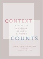 Context Counts: Papers On Language, Gender, And Power