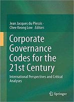 Corporate Governance Codes For The 21st Century: International Perspectives And Critical Analyses