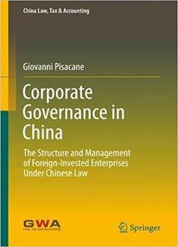 Corporate Governance In China: The Structure And Management Of Foreign-invested Enterprises Under Chinese Law
