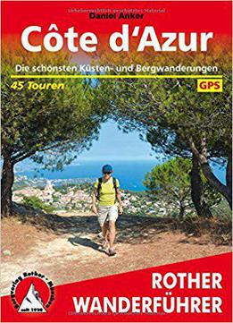 Cote D'azur: Die Schönsten Küsten- Und Bergwanderungen. 45 Touren
