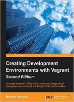 Creating Development Environments With Vagrant, Second Edition