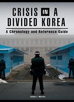 Crisis In A Divided Korea: A Chronology And Reference Guide