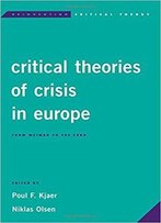 Critical Theories Of Crisis In Europe: From Weimar To The Euro (Reinventing Critical Theory)