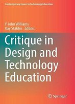 Critique In Design And Technology Education (Contemporary Issues In Technology Education)