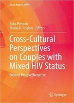 Cross-Cultural Perspectives On Couples With Mixed Hiv Status: Beyond Positive/Negative