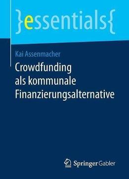 Crowdfunding Als Kommunale Finanzierungsalternative (essentials) (german Edition)