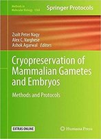 Cryopreservation Of Mammalian Gametes And Embryos: Methods And Protocols