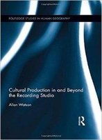 Cultural Production In And Beyond The Recording Studio