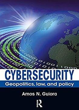 Cybersecurity: Geopolitics, Law, And Policy
