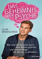 Das Geheimnis Der Psyche: Wie Man Bei Günther Jauch Eine Million Gewinnt Und Andere Wege, Die Nerven Zu Behalten