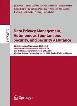 Data Privacy Management, Autonomous Spontaneous Security, And Security Assurance: 9th International Workshop