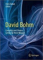 David Bohm: Causality And Chance, Letters To Three Women