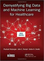 Demystifying Big Data And Machine Learning For Healthcare
