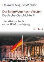 Der Lange Weg Nach Westen - Deutsche Geschichte Ii: Vom 'Dritten Reich' Bis Zur Wiedervereinigung