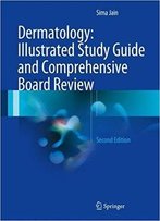 Dermatology: Illustrated Study Guide And Comprehensive Board Review (2nd Edition)