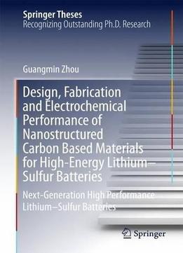 Design, Fabrication And Electrochemical Performance Of Nanostructured Carbon Based Materials...