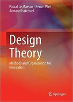 Design Theory: Methods And Organization For Innovation